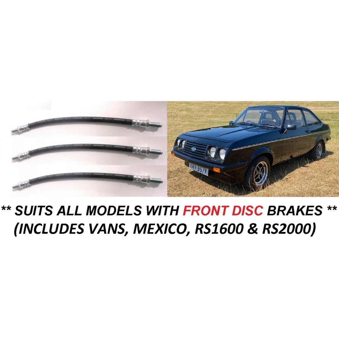 FRONT & REAR BRAKE HOSES x3 (Ford Escort Mk2) (1100 1300 Mexico RS1600 RS2000) (** Front Discs ***) (1975- 80)  (CLONE)
