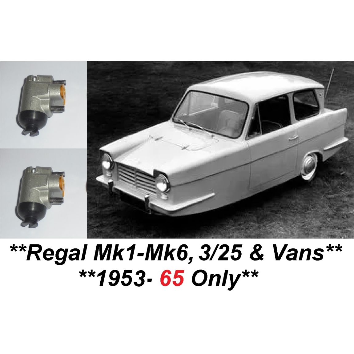 FRONT BRAKE WHEEL CYLINDERS x2 (Reliant Regal) (Mk1-Mk6 & 3/25 Van) (**1953- Apr 65 Only**) 